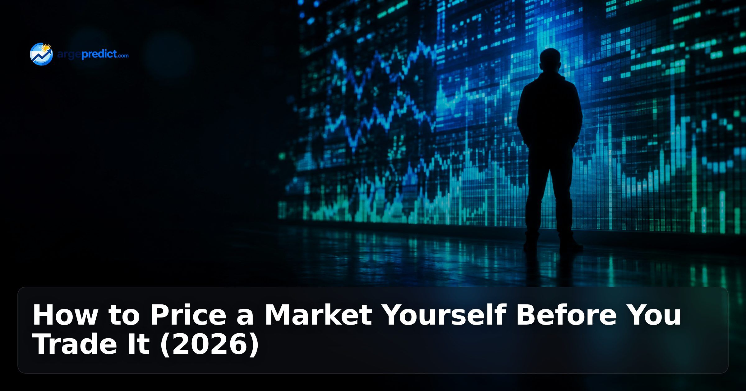 How to Price a Market Yourself Before You Trade It (2026)