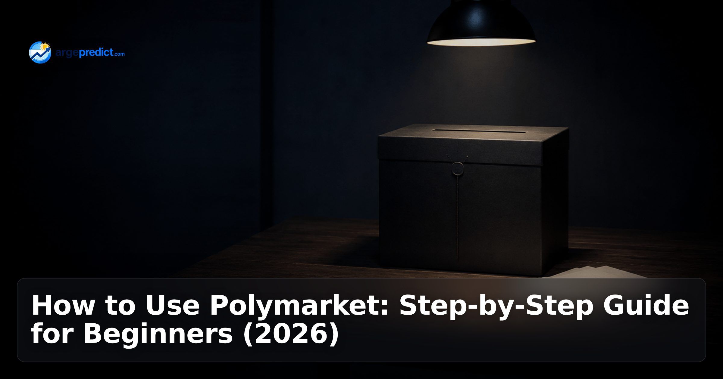 How to Use Polymarket: Step-by-Step Guide for Beginners (2026)